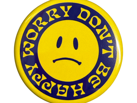 Worry Don t Be Happy Button - 1.75  For Sale