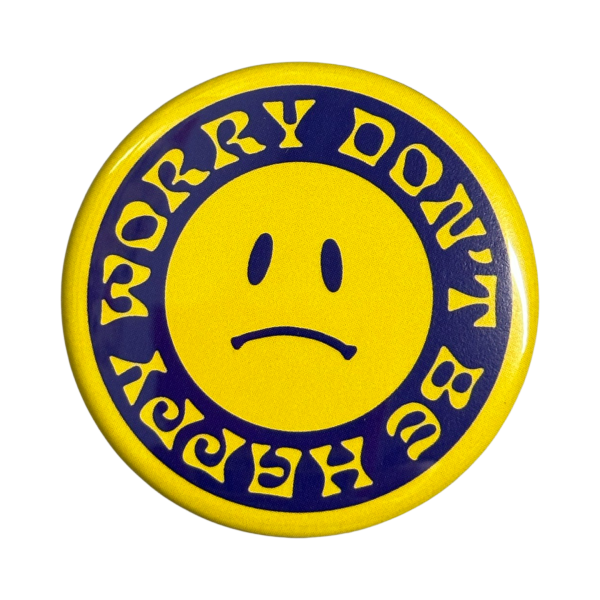 Worry Don t Be Happy Button - 1.75  For Sale